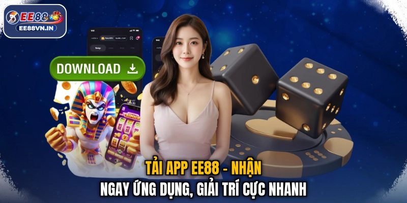 Tải App EE88 - Nhận Ngay Ứng Dụng, Giải Trí Cực Nhanh 1 Tải App EE88 - Nhận Ngay Ứng Dụng, Giải Trí Cực Nhanh